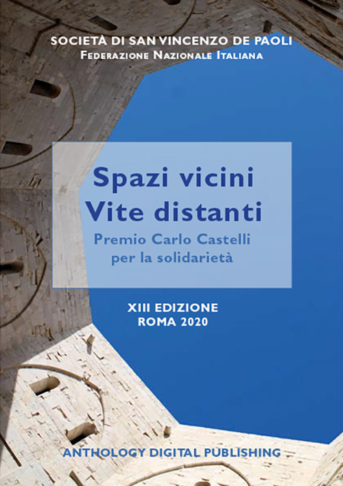 Spazi vicini, vite distanti. Premio &laquo;Carlo Castelli&raquo; per la solidariet&agrave; riservato ai detenuti delle carceri italiane. 13&ordf; edizione Roma 2020