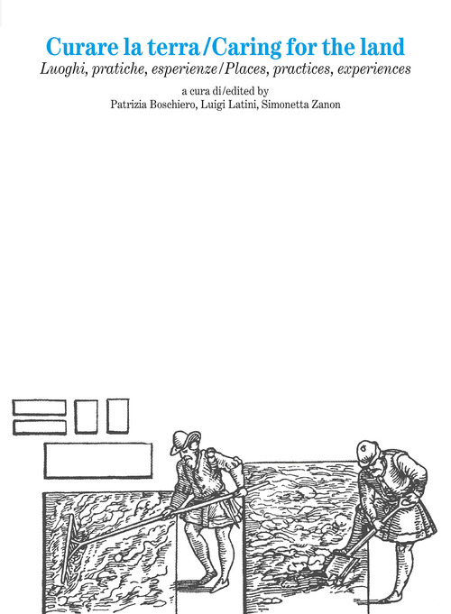 Curare la terra. Luoghi, pratiche, esperienze­Caring for the land. Places, practices, experiences