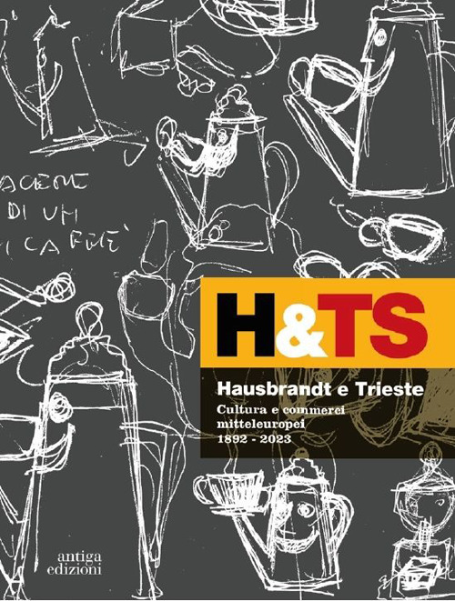Hausbrandt e Trieste. Cultura e commerci mitteleuropei 1892-2023