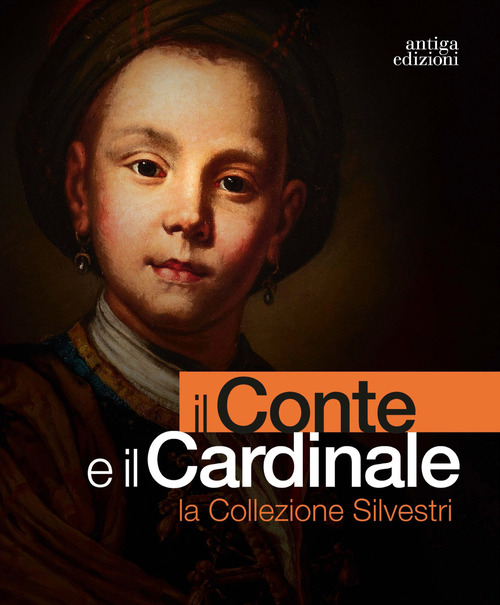 Il conte e il cardinale. La collezione Silvestri. Catalogo della mostra (Rovigo, 30 novembre 2023-10 marzo 2024)