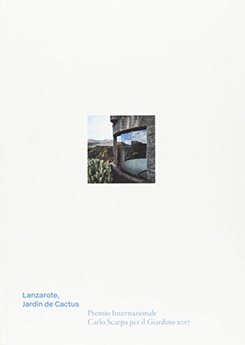 Lanzarote, Jardín de Cactus. Premio Internazionale Carlo Scarpa per il Giardino 2017