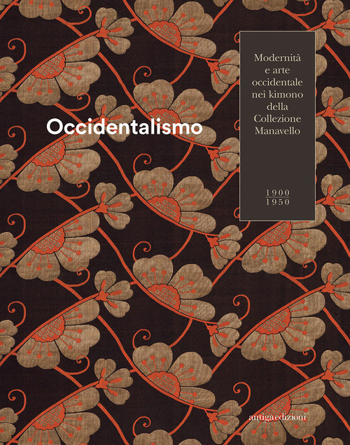 Occidentalismo. Modernità e arte occidentale nei kimono della Collezione Manavello 1900-1950. Catalogo della mostra (Gorizia, 21 novembre 2018-17 marzo 2019)