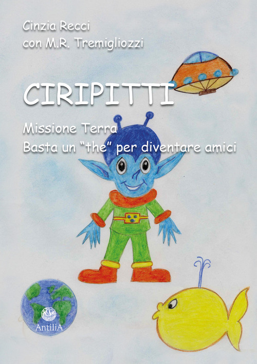 Ciripitti. Missione Terra. Basta un &laquo;the&raquo; per diventare amici