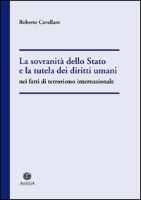 La sovranit&agrave; dello Stato e la tutela dei diritti umani nel fatti di terrorismo internazionale
