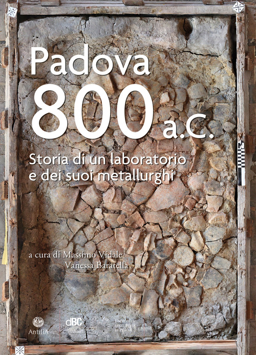 Padova 800 a.C. Storia di un laboratorio e dei suoi metallurghi