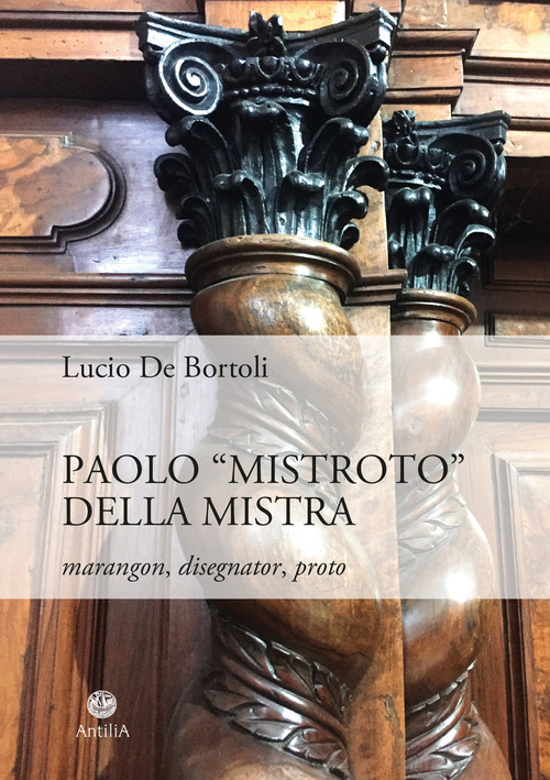 Paolo «Mistroto» Della Mistra. Marangon, disegnator, proto