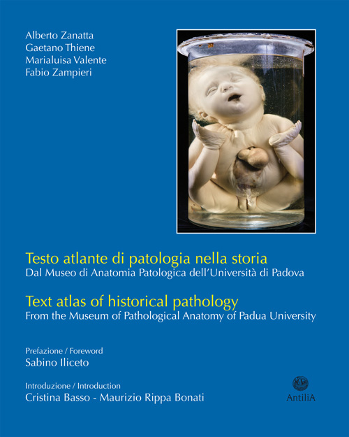 Testo atlante di patologia nella storia. Dal Museo di anatomia patologica dell'Universit&agrave; di Padova. Ediz. italiana e inglese