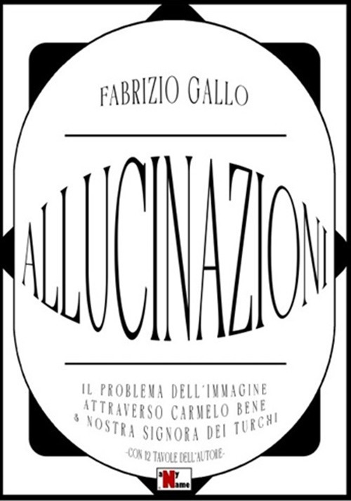 Allucinazioni. Il problema dell'immagine attraverso Carmelo Bene & Nostra Signora dei Turchi
