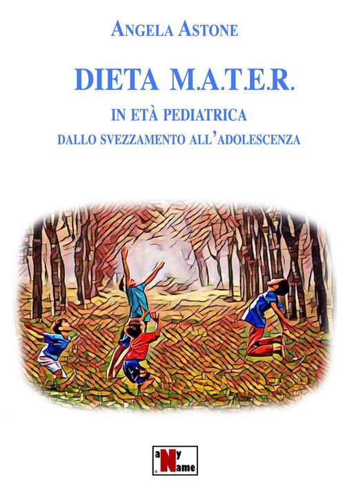 Dieta M.A.T.E.R. In età pediatrica. Dallo svezzamento all'adolescenza