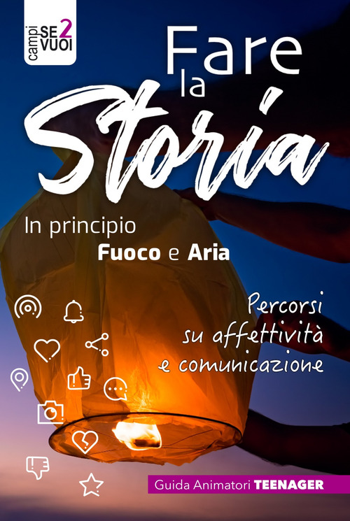 Fare la storia. In principio fuoco e aria. Percorsi su affettività e comunicazione
