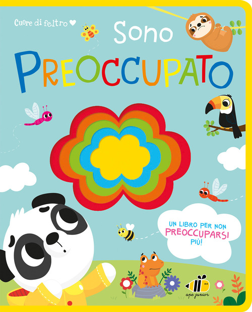 Cuore di feltro. Sono preoccupato. Un libro per non preoccuparsi pi&ugrave;