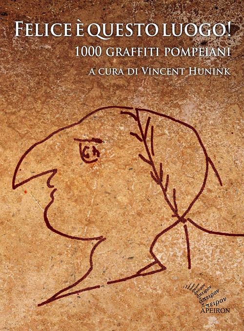 Felice è questo luogo. 1000 graffiti pompeiani. Testo latino a fronte