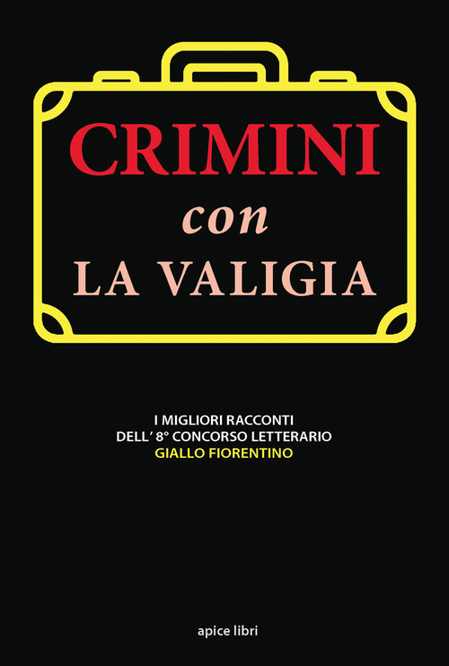 Crimini con la valigia. I migliori racconti dell'8° concorso letterario Giallo Fiorentino