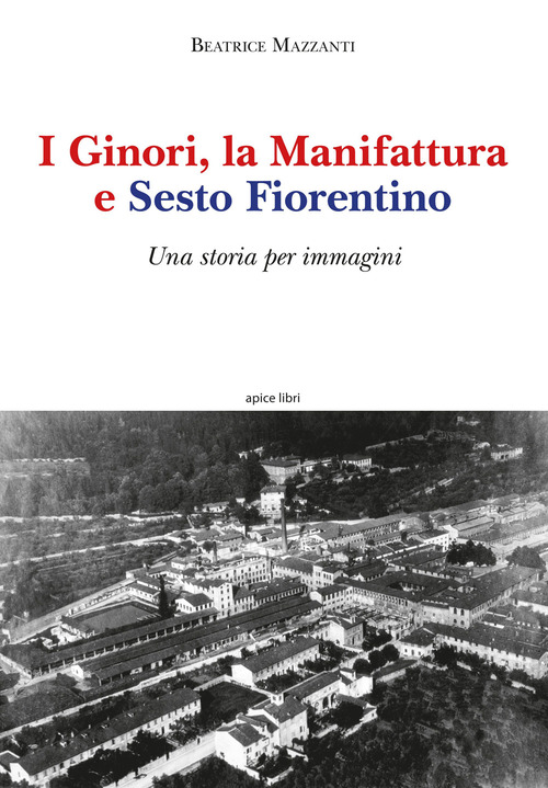 I Ginori, la manifattura e Sesto Fiorentino. Una storia per immagini