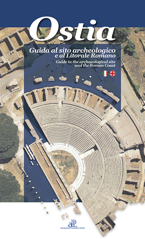Ostia. Guida al sito archeologico e al litorale romano. Ediz. italiana e inglese