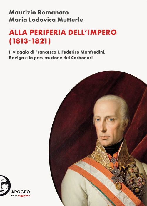 Alla periferia dell'Impero (1813-1821). Il viaggio di Francesco I, Federico Manfredini, Rovigo e la persecuzione dei Carbonari