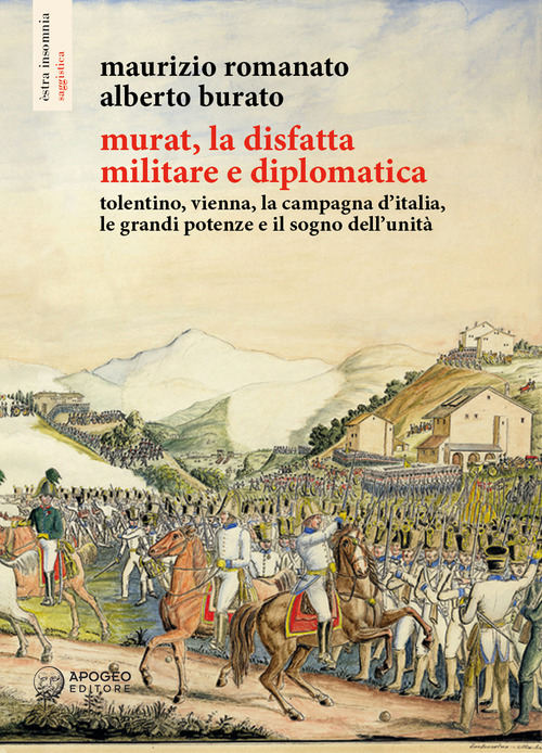Murat, la disfatta militare e diplomatica. Tolentino, Vienna, la campagna d'Italia, le grandi potenze e il sogno dell'unità