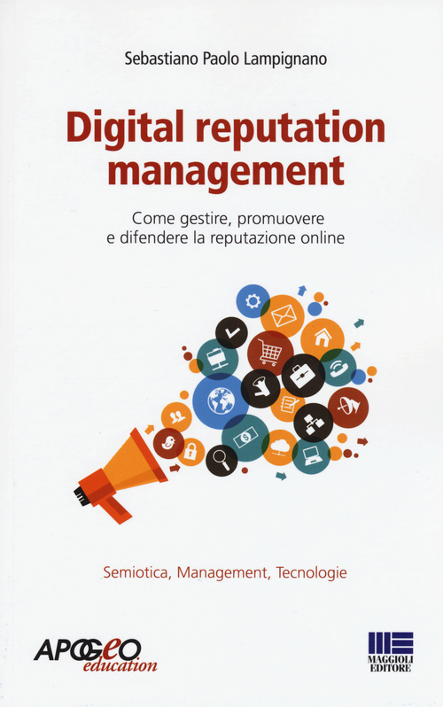 Digital reputation management. Come gestire, promuovere e difendere la reputazione online