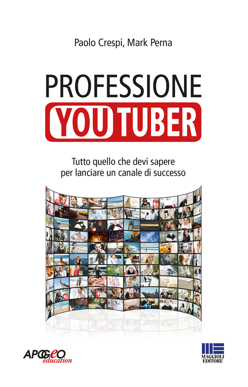 Professione youtuber. Tutto quello che devi sapere ?per lanciare un canale di successo