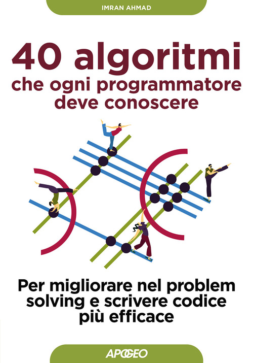 40 algoritmi che ogni programmatore deve conoscere. Per migliorare nel problem solving e scrivere codice pi&ugrave; efficace