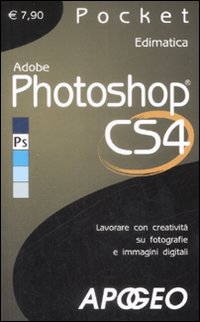 Adobe Photoshop CS4. Lavorare con creativit&agrave; su fotografie e immagini digitali