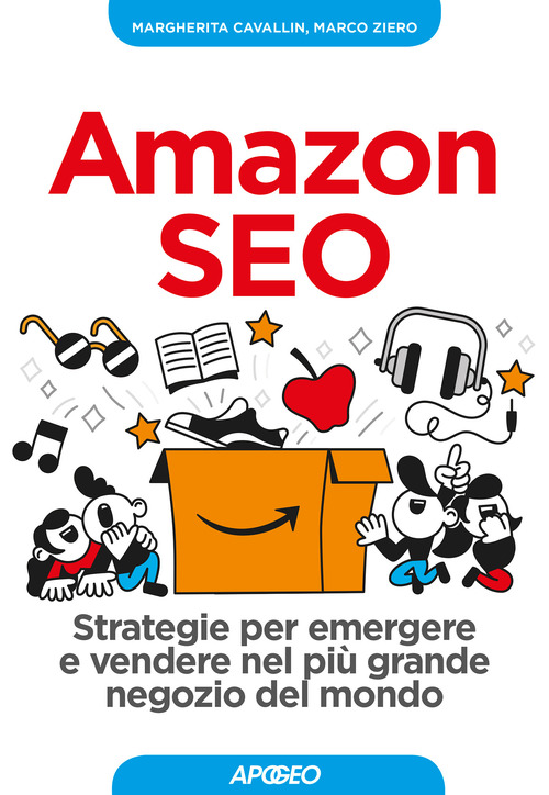 Amazon SEO. Strategie per emergere e vendere nel pi&ugrave; grande negozio del mondo