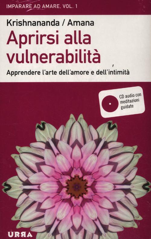 Aprirsi alla vulnerabilità. Apprendere l'arte dell'amore e dell'intimità