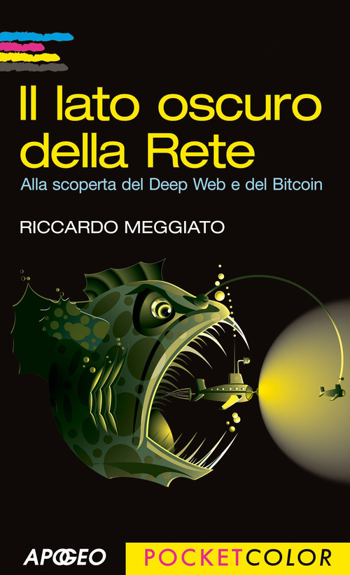 Il lato oscuro della rete. Alla scoperta del Deep Web e del Bitcoin