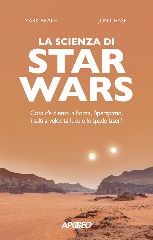 La scienza di Star Wars. Cosa c'è dietro la Forza, l'iperspazio, i salti a velocità luce e le spade laser?