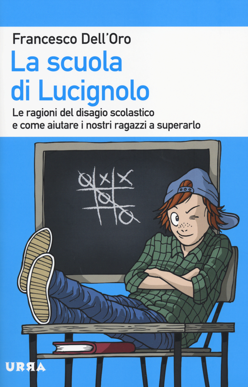 La scuola di Lucignolo. Le ragioni del disagio scolastico e come aiuta re i nostri figli a superarlo