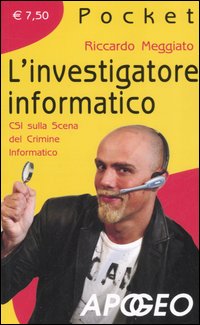 L'investigatore informatico. CSI sulla scena del crimine informatico