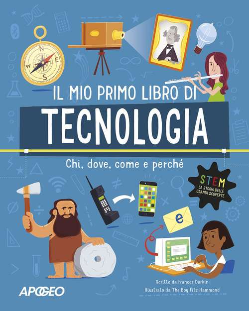 Primo libro di tecnologia. Chi, dove, come e perch&eacute;