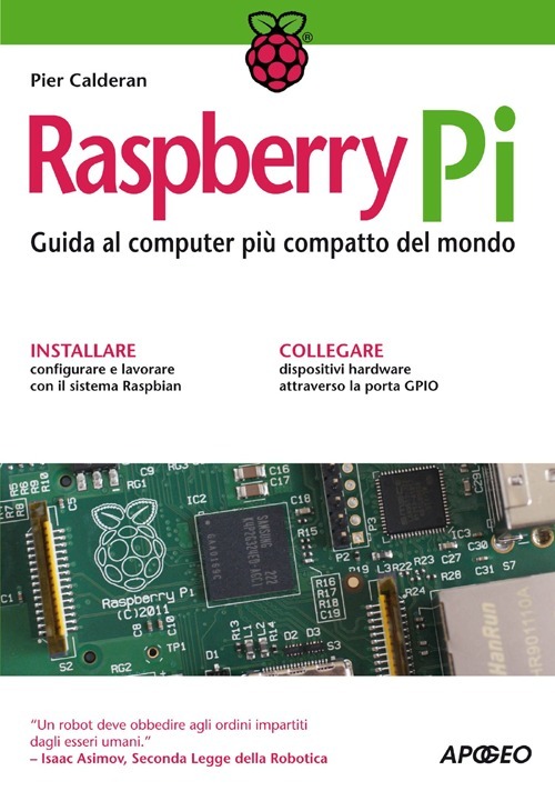 Raspberry Pi. Guida al computer pi&ugrave; compatto del mondo