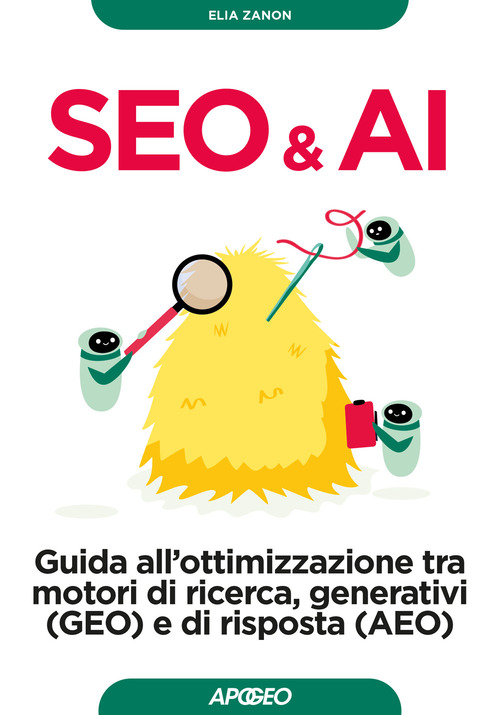 Seo & AI. Guida all'ottimizzazione tra motori di ricerca, generativi (GEO) e di risposta (AEO)