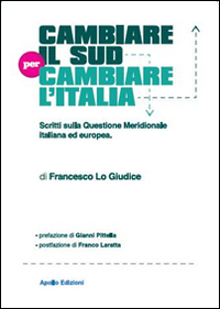 Cambiare il Sud per cambiare l'Italia. Scritti sulla questione meridionale italiana ed europea