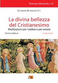 La divina bellezza del cristianesimo. Meditazioni per credere e per amare