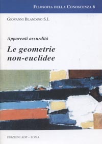 Le geometrie non euclidee. Apparenti assurdit&agrave;
