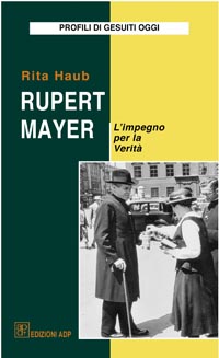 Rupert Mayer. L'impegno per la verit&agrave;