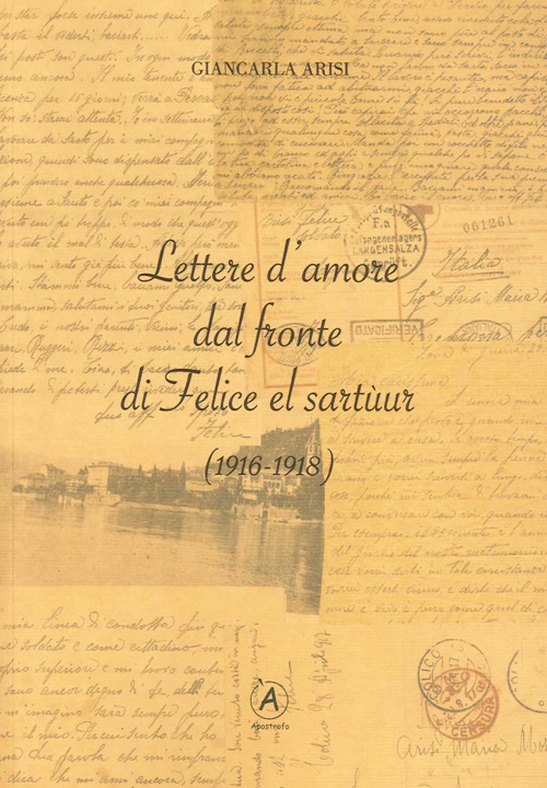 Lettere d'amore dal fronte di Felice el Sart&ugrave;ur (1916-1918)