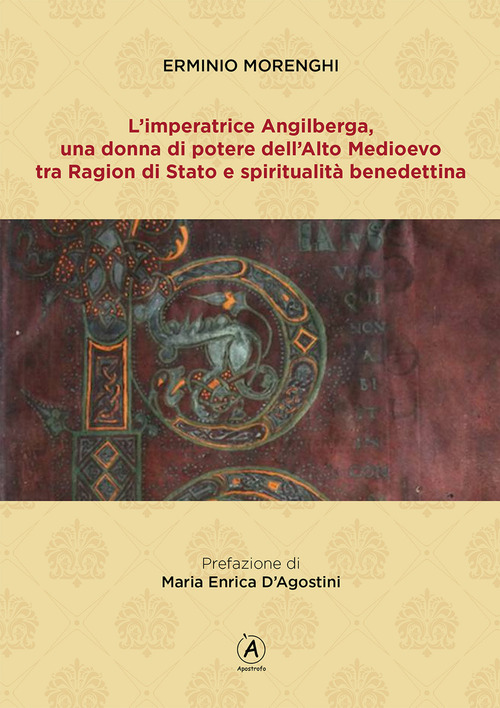 L'imperatrice Angilberga. Una donna di potere dell'Alto Medioevo tra Ragion di Stato e spiritualit&agrave; benedettina
