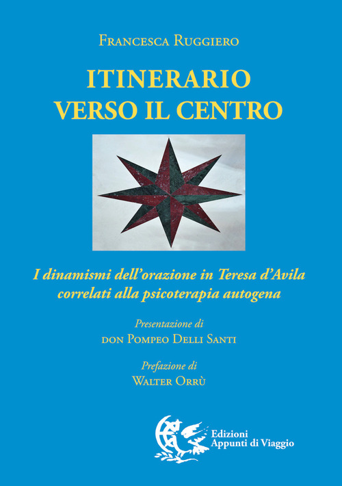 Itinerario verso il centro. I dinamismi dell'orazione in Teresa d'Avila correlati alla psicoterapia autogena