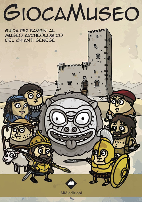 Giocamuseo. Guida per bambini al Museo Archeologico del Chianti senese