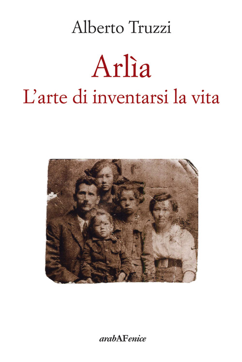 Arl&igrave;a. L'arte di inventarsi la vita