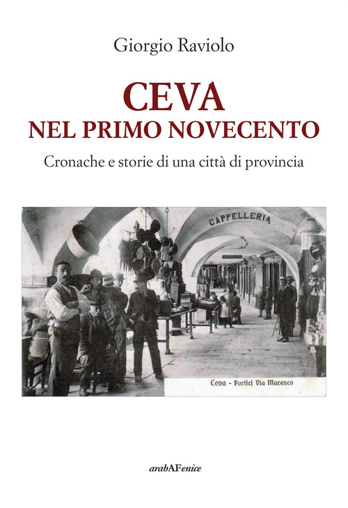 Ceva. Nel primo Novecento. Cronache e storie di una citt&agrave; di provincia