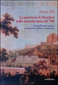 La provincia di Mondov&igrave; nella seconda met&agrave; del '700. Crisi dell'antico regime, occupazione militare e sommosse