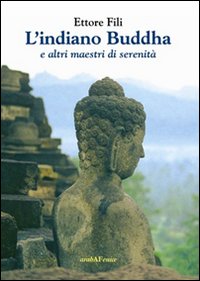 L'indiano Buddha. E altri maestri di serenit&agrave;