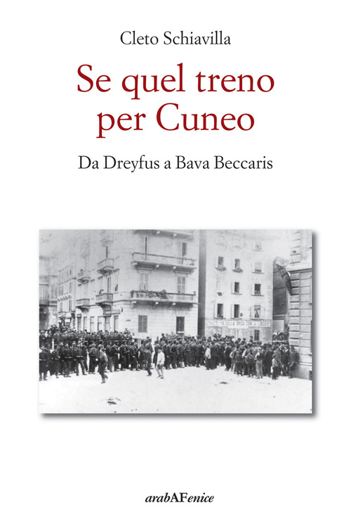 Se quel treno per Cuneo. Da Dreyfus a Bava Beccaris