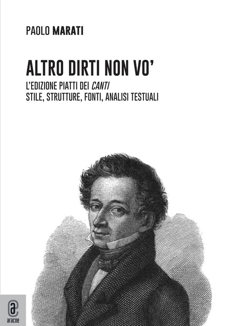 Altro dirti non vo'. L'edizione Piatti dei &laquo;Canti&raquo;. Stile, strutture, fonti, analisi testuali