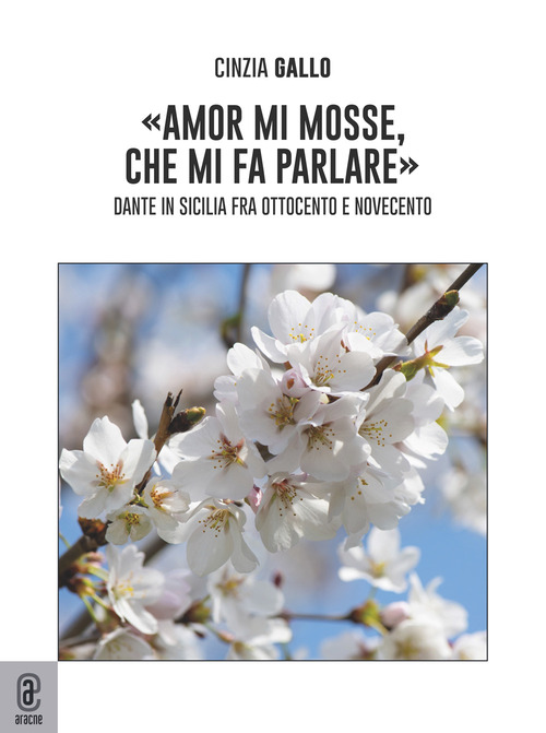 &laquo;Amor mi mosse, che mi fa parlare&raquo;. Dante in Sicilia fra Ottocento e Novecento