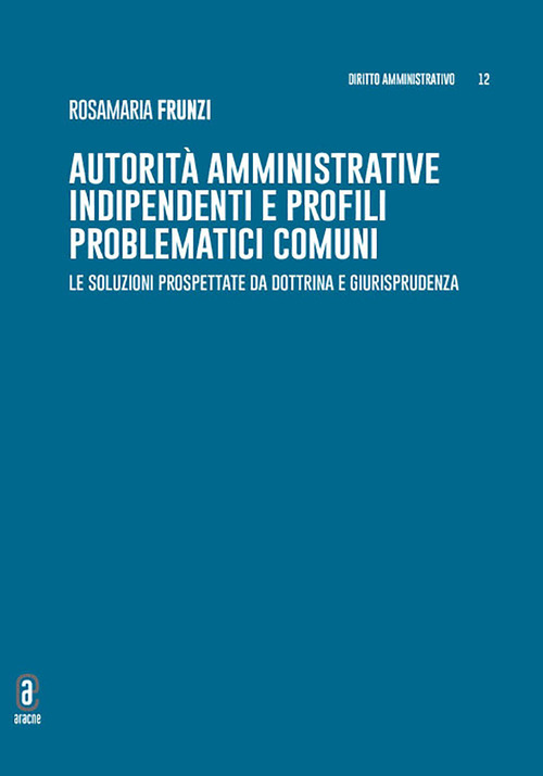 Autorit&agrave; amministrative indipendenti e profili problematici comuni. Le soluzioni prospettate da dottrina e giurisprudenza